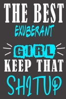 The Best exuberant Girl Keep That Shit Up: Blank Lined Notebook is a Great Gift for Girl/ Wife/Women... on Wedding Anniversary, Birthday, First ... Christmas, Mothers Day and Valentine's Day B083XVYMZV Book Cover
