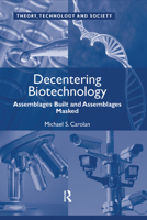 Decentering Biotechnology: Assemblages Built and Assemblages Masked 1409410056 Book Cover
