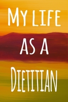 My Life as a Dietitian: The perfect gift for the professional in your life - 119 page lined journal 1694210561 Book Cover