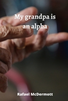My grandpa is an alpha 821121590X Book Cover