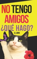 No tengo amigos: Manual de Supervivencia: ¿Qué hacer si no tengo amigos? (Spanish Edition) B0F5J1XZ65 Book Cover