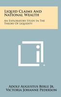 Liquid Claims and National Wealth: An Exploratory Study in the Theory of Liquidity 1258344149 Book Cover