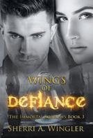Wings of Defiance: Book 3 of The Immortal Sorrows: Volume 3 1722782412 Book Cover