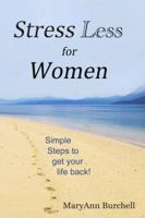 Stress Less for Women: Simple Steps to Get Your Life Back 1941952003 Book Cover