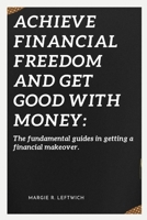 Achieve financial freedom and get good with money:: The fundamental guides in getting a financial makeover. B0BF33DLC2 Book Cover