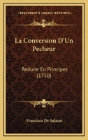La Conuersion D'un Pecheur Réduite En Principes... 1271762242 Book Cover