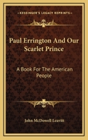 Paul Errington And Our Scarlet Prince: A Book For The American People 0548288526 Book Cover