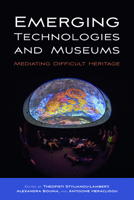 Emerging Technologies and Museums: Mediating Difficult Heritage 1800733747 Book Cover