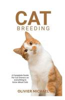 Cat Breeding: A Complete Guide For Cat Owners on everything to know about Cats 1076845444 Book Cover