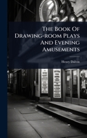 The Book Of Drawing-room Plays And Evening Amusements 1024889580 Book Cover