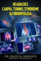 Headaches Carpal Tunnel Syndrome & Fibromyalgia: What Do These Conditions Have in Common? 1540445119 Book Cover