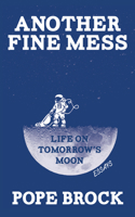 Another Fine Mess: Life on Tomorrow's Moon 1597090409 Book Cover