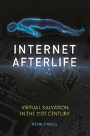 Internet Afterlife: Virtual Salvation in the 21st Century 1440837961 Book Cover