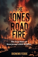 THE JONES ROAD FIRE: The True Story of New Jersey’s 2025 Wildfire B0F6N5DT1M Book Cover