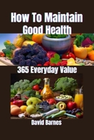How To Maintain Good Health: 365 Everyday Value B0CSG4XDHH Book Cover