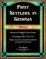 First Settlers in Georgia, Volume 2, Abstracts of English Crown Grants in St. George Parish,1755-1775: Burke, Glascock, Jefferson, Jenkins and Screven Counties 0788426621 Book Cover