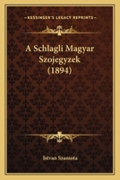 A Schlagli Magyar Szojegyzek (1894) 116746706X Book Cover