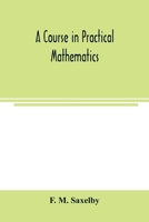 A Course in Practical Mathematics (Classic Reprint) 9354003605 Book Cover