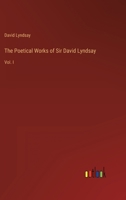 The Poetical Works of Sir David Lyndsay: Vol. I 336812806X Book Cover