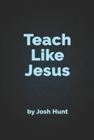 Teach Like Jesus 1481160400 Book Cover