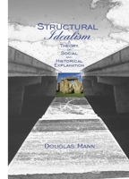 Structural Idealism: A Theory of Social and Historical Explanation 0889203911 Book Cover