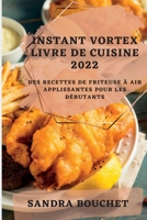 Instant Vortex Livre de Cuisine 2022: Des Recettes de Friteuse � Air Applissantes Pour Les D�butants 1837892059 Book Cover