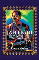 Jahtigui: The Life and Music of Ali Farka Toure 1495453421 Book Cover