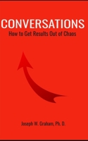 Conversations: How to Get Results Out of Chaos B08W3M9Y2X Book Cover