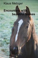 Encounters with Beautiful Horses 1500841471 Book Cover