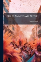 Deux Annees Au Bresil: Ouvrage Ill. de 180 Vign... 1273122429 Book Cover