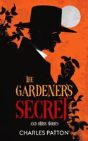 The Gardener's Secret and Other Stories 1963809378 Book Cover