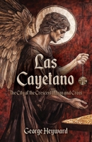 Las Cayetano: The City of the Crescent Moon and Cross B0F11FXKTB Book Cover