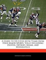A Guide to Us Cities with Teams from Four Major Sports, Vol.2: Including Denver, Detroit, Miami, and Minneapolis 1240764219 Book Cover