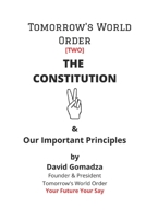 Tomorrow's World Order. The Constitution: & Our Important Principles 1706203918 Book Cover