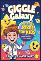 Giggle Galaxy: Hilarious Jokes for Kids: A Laugh-Out-Loud Collection of Clean and Silly Jokes for Children Aged 6-12: Perfect for Sharing with Friends, and Building Confidence B0DSPVFBSM Book Cover