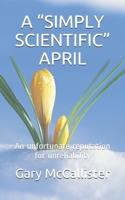 A "simply Scientific" April: An unfortunate reputation for unreliability B08X6CFR1P Book Cover