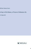 A Day in Old Athens; a Picture of Athenian Life: in large print 3368334883 Book Cover