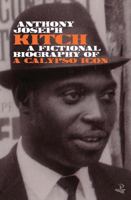 Kitch: A Fictional Biography of a Calypso Icon 1845234197 Book Cover