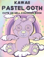 Kawaii Pastel Goth Cute as Hell Coloring Book: Kawaii and Spooky Gothic Coloring Pages B08Y3CVP2K Book Cover