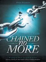 Chained No More: Breaking the Chains One Link at a Time...a Journey of Healing for the Adult Children of Divorce/Childhood Brokenness: 1490814868 Book Cover