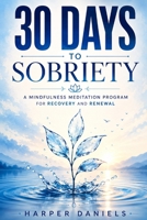30 Days to Sobriety: A Mindfulness Program B084NMH37L Book Cover