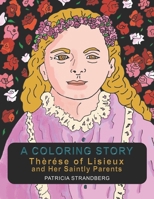 A COLORING STORY: Therese of Lisieux and Her Saintly Parents B0CKGSF3JD Book Cover