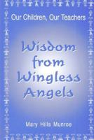 Wisdom from Wingless Angels 0967808707 Book Cover