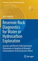Reservoir Rock Diagnostics for Water or Hydrocarbon Exploration : Acoustic and Electric Fields Interaction Phenomena in Geophysical Recearch (Seismoelectric and Electroseismic Effect) 3030310485 Book Cover