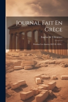 Journal Fait En Gr�ce: Pendant Les Ann�es 1825 Et 1826... 1022627082 Book Cover