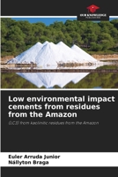 Low environmental impact cements from residues from the Amazon: (LC3) from kaolinitic residues from the Amazon 6206054993 Book Cover