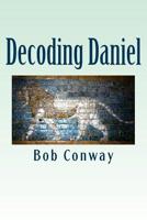 Decoding Daniel: Verse-by-Verse Commentary 1499276486 Book Cover