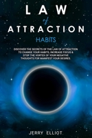 Law of Attraction Habits: Discover the Secrets of the Law of Attraction to Change Your Habits, Increase Focus & Stop the Vortex of Your Negative Thoughts for Manifest Your Desires. B086Y5LJHS Book Cover