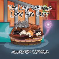 The Day Whishka Lost His Purr 1504314123 Book Cover