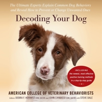 Decoding Your Dog: The Ultimate Experts Explain Common Dog Behaviors and Reveal How to Prevent or Change Unwanted Ones 0358718996 Book Cover